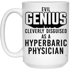 Funny Hyperbaric Physician Mug Evil Genius Cleverly Disguised As A Hyperbaric Physician Coffee Cup 15oz White 21504