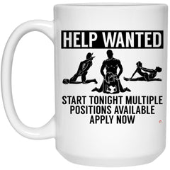 Funny Adult Humor Mug Help Wanted Start Tonight Multiple Positions Available Apply Now Coffee Cup 15oz White 21504