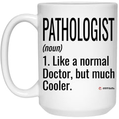 Funny Pathologist Mug Like A Normal Doctor But Much Cooler Coffee Cup 15oz White 21504