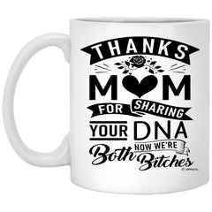 Funny Mom Mug From Daughter Thanks Mom For Sharing Your DNA Now We're Both B1tches Coffee Cup 11oz White XP8434