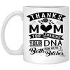 Funny Mom Mug From Daughter Thanks Mom For Sharing Your DNA Now We're Both B1tches Coffee Cup 11oz White XP8434