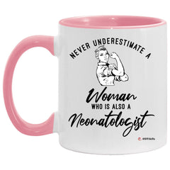Neonatologist Mug Never Underestimate A Woman Who Is Also A Neonatologist Coffee Cup Two Tone Pink 11oz AM11OZ