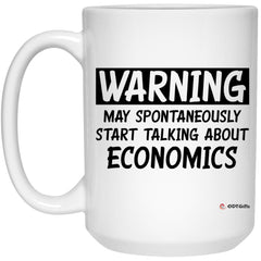 Funny Economist Mug Warning May Spontaneously Start Talking About Economics Coffee Cup 15oz White 21504