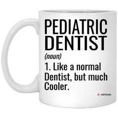 Funny Pediatric Dentist Mug Like A Normal Dentist But Much Cooler Coffee Cup 11oz White XP8434