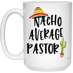 Funny Pastor Mug Nacho Average Pastor Coffee Cup 15oz White 21504