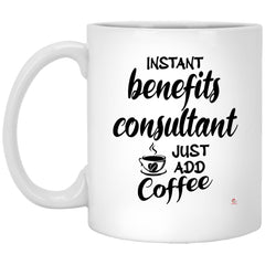 Funny Benefits Consultant Mug Instant Benefits Consultant Just Add Coffee Cup 11oz White XP8434