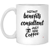 Funny Benefits Consultant Mug Instant Benefits Consultant Just Add Coffee Cup 11oz White XP8434