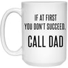 Funny Dad Mug If At First You Don't Succeed Call Dad Coffee Cup 15oz White 21504