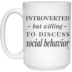 Funny Sociologist Mug Introverted But Willing To Discuss Social Behavior Coffee Cup 15oz White 21504