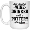 Funny Pottery Mug Just Another Wine Drinker With A Pottery Problem Coffee Cup 151oz White 21504