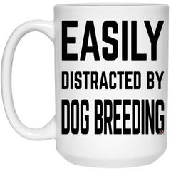 Funny Dog Breeder Mug Easily Distracted By Dog Breeding Coffee Cup 15oz White 21504