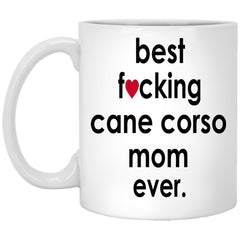 Funny Cane Corso Mug B3st F-cking Cane Corso Mom Ever Coffee Cup 11oz White XP8434