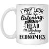 Funny Economist Mug I May Look Like I'm Listening But In My Head I'm Thinking About Economics Coffee Cup 11oz White XP8434