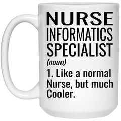 Funny Nurse Informatics Specialist Mug Gift Like A Normal Nurse But Much Cooler Coffee Cup 15oz White 21504