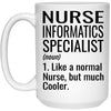 Funny Nurse Informatics Specialist Mug Gift Like A Normal Nurse But Much Cooler Coffee Cup 15oz White 21504