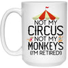 Funny Retirement Mug Not My Circus Not My Monkeys I'm Retired Coffee Cup 15oz White 21504