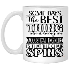 Funny Acoustical Engineer Mug Some Days The Best Thing About Being An Acoustical Engineer Is Coffee Cup 11oz White XP8434