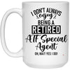 Funny ATF Mug I Dont Always Enjoy Being a Retired ATF Special Agent Oh Wait Yes I Do Coffee Cup 15oz White 21504
