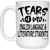Funny English Language Literature Professor Teacher Mug Tears Of My English Language Literature Students Coffee Cup 15oz White 21504
