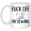 Funny Sewing Mug Fck off I'm Sewing Coffee Cup 11oz White XP8434