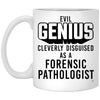 Funny Forensic Pathologist Mug Evil Genius Cleverly Disguised As A Forensic Pathologist Coffee Cup 11oz White XP8434