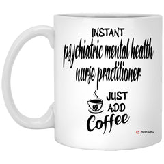 ODTGIFTS Funny PMHNP Mug Instant PPMHNP Just Add Coffee Cup 11oz White XP8434