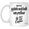 ODTGIFTS Funny PMHNP Mug Instant PPMHNP Just Add Coffee Cup 11oz White XP8434