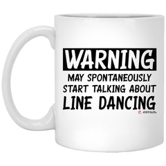 Funny Line Dancing Mug Warning May Spontaneously Start Talking About Line Dancing Coffee Cup 11oz White XP8434