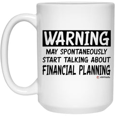 Funny Financial Advisor Mug Warning May Spontaneously Start Talking About Financial Planning Coffee Cup 15oz White 21504