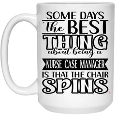 Funny Nurse Case Manager Mug Some Days The Best Thing About Being A Nurse Case Manager is Coffee Cup 15oz White 21504