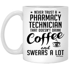 Funny Pharmacy Technician Mug Never Trust A Pharmacy Technician That Doesn't Drink Coffee and Swears A Lot Coffee Cup 11oz White XP8434