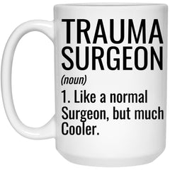 Funny Trauma Surgeon Mug Gift Like A Normal Surgeon But Much Cooler Coffee Cup 15oz White 21504