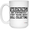 ODTGifts Funny Doll Collecting Mug Warning May Spontaneously Start Talking About Doll Collecting Coffee Cup 15oz White 21504