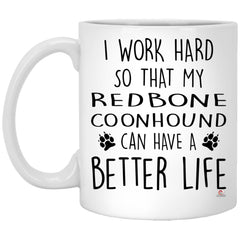 Funny Redbone Coonhound Mug I Work Hard So That My Redbone Coonhound Can Have A Better Life Coffee Cup 11oz White XP8434