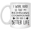 Funny Redbone Coonhound Mug I Work Hard So That My Redbone Coonhound Can Have A Better Life Coffee Cup 11oz White XP8434