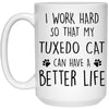 Funny Tuxedo Cat Mug I Work Hard So That My Tuxedo Can Have A Better Life Coffee Cup 15oz White 21504