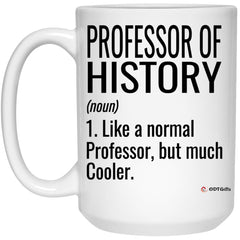 Funny Professor of History Mug Like A Normal Professor But Much Cooler Coffee Cup 15oz White 21504