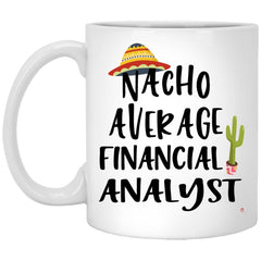 Funny Financial Analyst Mug Nacho Average Financial Analyst Coffee Cup 11oz White XP8434