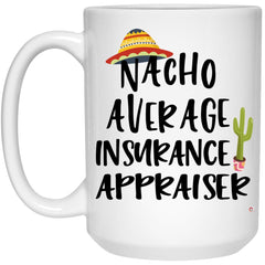 Funny Insurance Appraiser Mug Nacho Average Insurance Appraiser Coffee Cup 15oz White 21504
