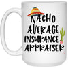 Funny Insurance Appraiser Mug Nacho Average Insurance Appraiser Coffee Cup 15oz White 21504