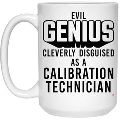 Funny Calibration Technician Mug Evil Genius Cleverly Disguised As A Calibration Technician Coffee Cup 15oz White 21504