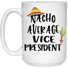 Funny Vice President Mug Nacho Average Vice President Coffee Cup 15oz White 21504
