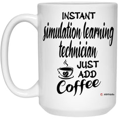 Funny Simulation Learning Technician Mug Instant Simulation Learning Technician Just Add Coffee Cup 15oz White 21504