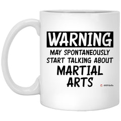 Funny Martial Arts Mug Warning May Spontaneously Start Talking About Martial arts Coffee Cup 11oz White XP8434