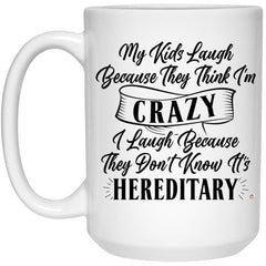 Funny Mom Dad Mug My Kids Laugh Because They Think I'm Crazy Coffee Cup 15oz White 21504