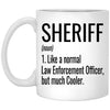 Funny Sheriff Mug Like A Normal Law Enforcement Officer But Much Cooler Coffee Cup 11oz White XP8434