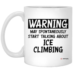 Funny Ice Climbing Mug Warning May Spontaneously Start Talking About Ice climbing Coffee Cup 11oz White XP8434