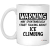 Funny Ice Climbing Mug Warning May Spontaneously Start Talking About Ice climbing Coffee Cup 11oz White XP8434