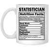 Funny Statistician Mug Statistician Nutrition Facts Coffee Cup 11oz White XP8434