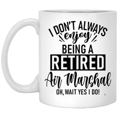 ODDITEES Funny Air Marshal Mug I Dont Always Enjoy Being a Retired Air Marshal Oh Wait Yes I Do Coffee Cup 11oz White XP8434